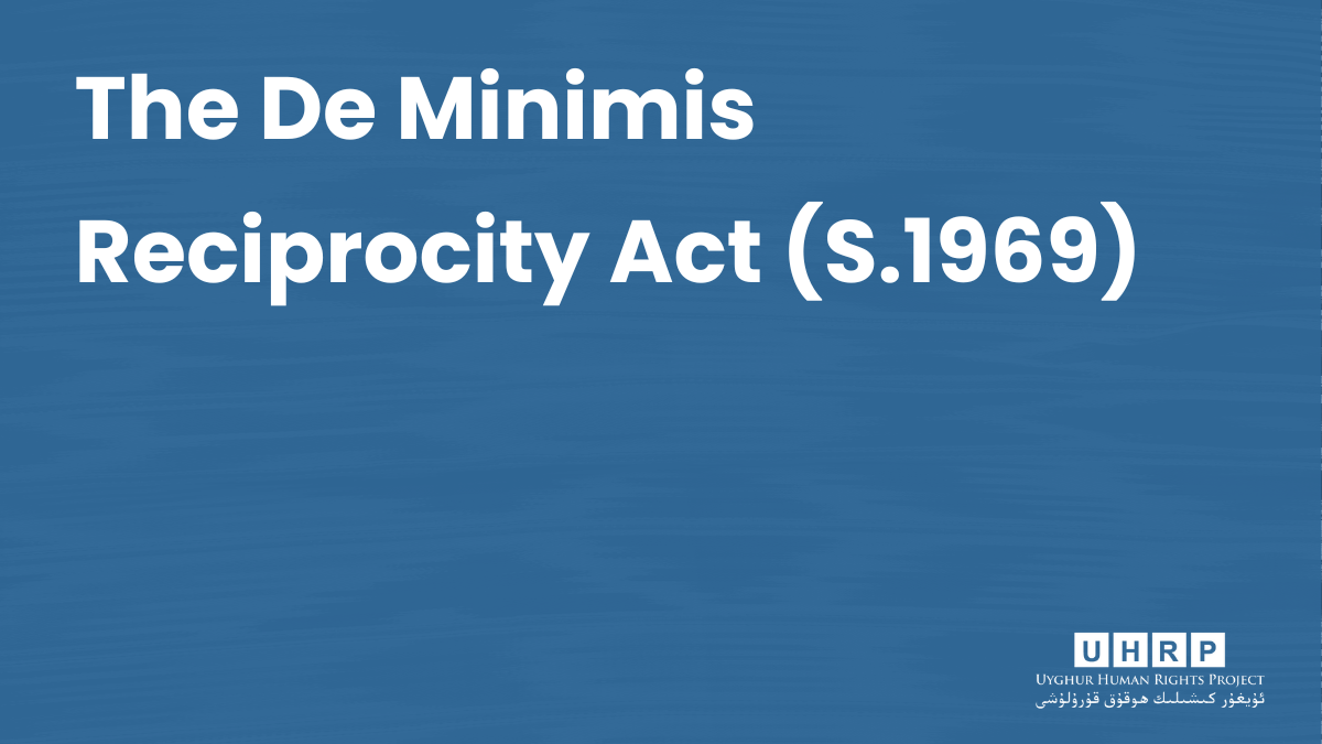The De Minimis Reciprocity Act (S.1969) Uyghur Human Rights Project