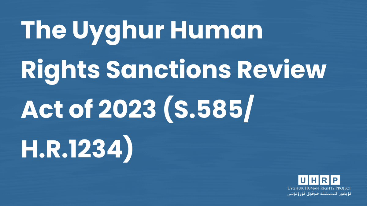 The Uyghur Human Rights Sanctions Review Act of 2023 (S.585/H.R.1234